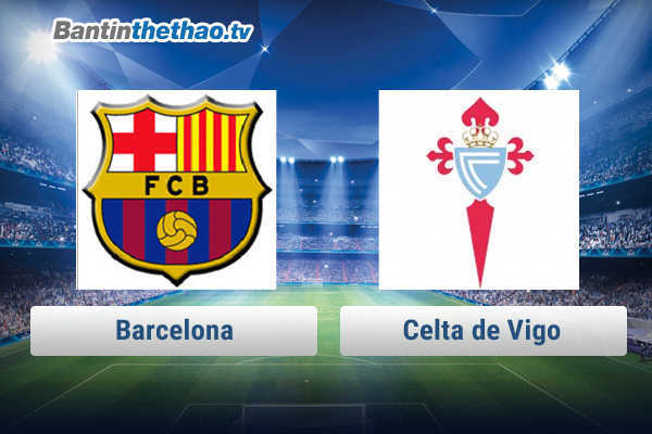 Link xem trực tiếp, link sopcast Barca vs Celta de Vigo hôm nay 12/1/2018 Cúp Nhà Vua