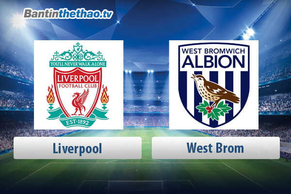 Link xem trực tiếp, link sopcast live stream Liverpool vs West Brom tối nay 21/4/2018 Ngoại Hạng Anh