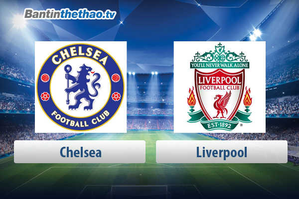 Link xem trực tiếp, link sopcast live stream Chelsea vs Liverpool tối nay 6/5/2018 Ngoại Hạng Anh
