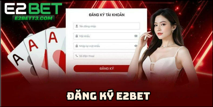 Tổng quan về đăng ký E2BET và lợi ích cho người chơi